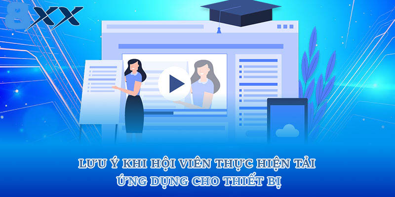 Lưu ý khi hội viên thực hiện tải ứng dụng cho thiết bị